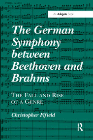 The German Symphony between Beethoven and Brahms (The Fall and Rise of a Genre) by Christopher Fifield, 9780367599409