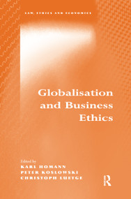 Globalisation and Business Ethics by Karl Homann, Peter Koslowski, Christoph Luetge, 9780367603724