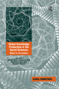 Global Knowledge Production in the Social Sciences (Made in Circulation) by Wiebke Keim, Ercüment Çelik, Veronika Wöhrer, 9780367600310
