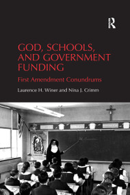 God, Schools, and Government Funding (First Amendment Conundrums) by Laurence H. Winer, Nina J. Crimm, 9780367599874