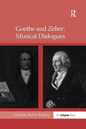 Goethe and Zelter: Musical Dialogues by LorraineByrne Bodley, 9781138259287