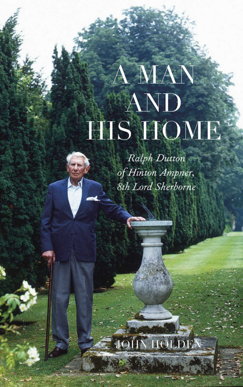 A Man and his Home (Ralph Dutton of Hinton Ampner, 8th Baron Sherborne) by John Holden, 9781843682394