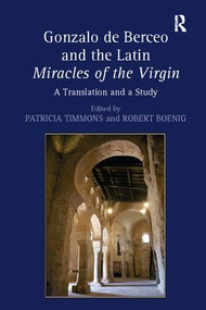 Gonzalo de Berceo and the Latin Miracles of the Virgin (A Translation and a Study) by Robert Boenig, Patricia Timmons, 9781138110007