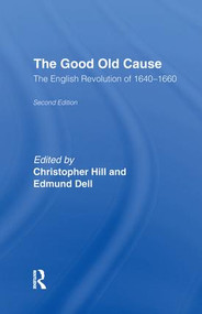 The Good Old Cause (English Revolution of 1640-1660) by Edmund Dell, Christopher Hill, 9781138179462