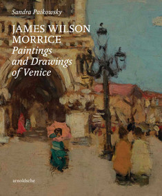 James Wilson Morrice (Paintings and Drawings of Venice) by Sandra Paikowsky, 9783897906914