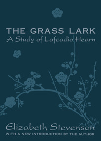 Grass Lark (Study of Lafcadio Hearn) by Elizabeth Stevenson, 9780765804853