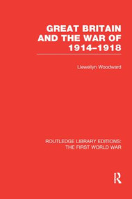 Great Britain and the War of 1914-1918 (RLE The First World War) by Llewellyn Woodward, 9781138975453