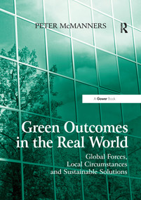 Green Outcomes in the Real World (Global Forces, Local Circumstances, and Sustainable Solutions) by Peter McManners, 9780367605520