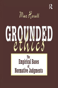 Grounded Ethics (The Empirical Bases of Normative Judgements) by Max Hocutt, 9781138510494