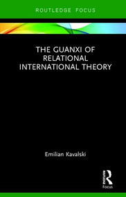 The Guanxi of Relational International Theory by Emilian Kavalski, 9781138088788