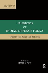 Handbook of Indian Defence Policy (Themes, Structures and Doctrines) by Harsh V. Pant, 9780815376149