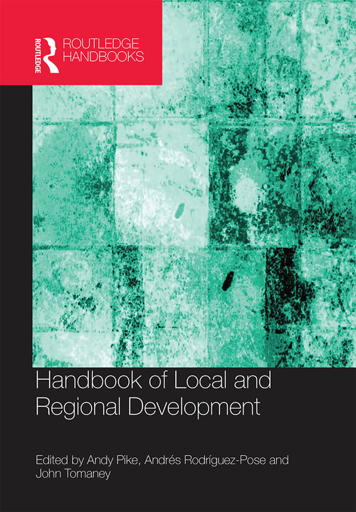 Handbook of Local and Regional Development by Andy Pike, Andres Rodriguez-Pose, John Tomaney, 9780367660147