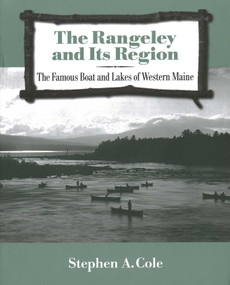 Rangeley and Its Region (The Famous Boats and Lakes of Western Maine) by Stephen A Cole, 9781684751686