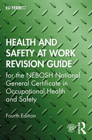 Health and Safety at Work Revision Guide (for the NEBOSH National General Certificate in Occupational Health and Safety) by Ed Ferrett, 9780367482909