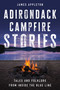 Adirondack Campfire Stories (Tales and Folklore from Inside the Blue Line) by James Appleton, 9781493076949
