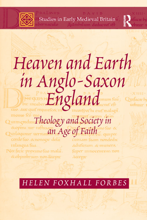 Heaven and Earth in Anglo-Saxon England (Theology and Society in an Age of Faith) by Helen Foxhall Forbes, 9780367601232