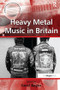 Heavy Metal Music in Britain by Gerd Bayer, 9781138249387