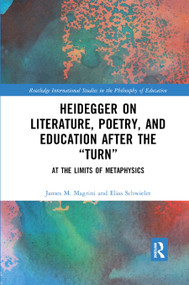 Heidegger on Literature, Poetry, and Education after the "Turn" (At the Limits of Metaphysics) by James M. Magrini, Elias Schwieler, 9780367885625