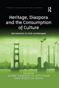 Heritage, Diaspora and the Consumption of Culture (Movements in Irish Landscapes) by Diane Sabenacio Nititham, Rebecca Boyd, 9780367600167