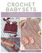 Crochet Baby Sets (30 Patterns for Blankets, Booties, Hats, Tops, and More) by Kristi Simpson, 9780811772600
