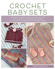 Crochet Baby Sets (30 Patterns for Blankets, Booties, Hats, Tops, and More) by Kristi Simpson, 9780811772600