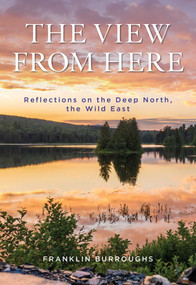View from Here (Reflections on the Deep North, the Wild East) - 9781684751884 by Franklin Burroughs, 9781684751884