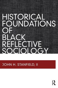 Historical Foundations of Black Reflective Sociology by John H Stanfield II, 9781598746495