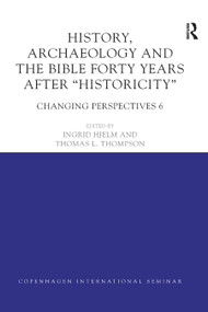 History, Archaeology and The Bible Forty Years After Historicity (Changing Perspectives 6) by Ingrid Hjelm, Thomas L. Thompson, 9780367873103