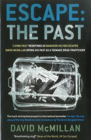 Escape: The Past ('Living Fast' Redefined As Bangkok Hilton Escapee David Mcmillan Opens His Past As A Teenage Drug-Trafficker) by David McMillan, 9789814358279