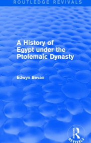A History of Egypt under the Ptolemaic Dynasty (Routledge Revivals) by Edwyn Bevan, 9781138775572