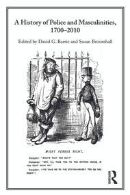 A History of Police and Masculinities, 1700-2010 by David Barrie, Susan Broomhall, 9780415696616