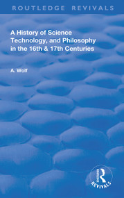 A History of Science Technology and Philosophy in the 16 and 17th Centuries by Abraham Wolf, 9780367181321
