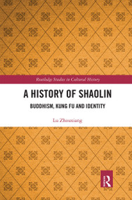 A History of Shaolin (Buddhism, Kung Fu and Identity) by Lu Zhouxiang, 9780367660390