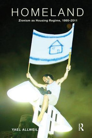 Homeland (Zionism as Housing Regime, 1860-2011) by Yael Allweil, 9781138490246