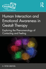 Human Interaction and Emotional Awareness in Gestalt Therapy (Exploring the Phenomenology of Contacting and Feeling) by H. Peter Dreitzel, 9780367644543