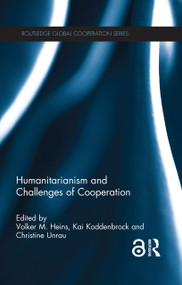 Humanitarianism and Challenges of Cooperation by Volker Heins, Kai Koddenbrock, Christine Unrau, 9780815364498