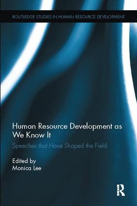 Human Resource Development as We Know It (Speeches that Have Shaped the Field) by Monica Lee, 9781138110724