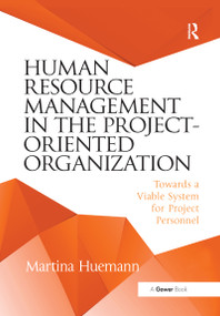 Human Resource Management in the Project-Oriented Organization (Towards a Viable System for Project Personnel) by Martina Huemann, 9780367668679