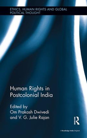 Human Rights in Postcolonial India by Om Prakash Dwivedi, V. G. Julie Rajan, 9781138488427