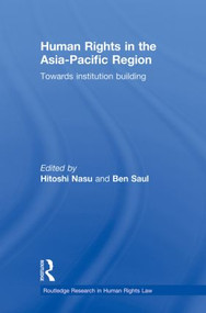 Human Rights in the Asia-Pacific Region (Towards Institution Building) by Hitoshi Nasu, Ben Saul, 9780415859486