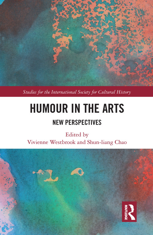Humour in the Arts (New Perspectives) by Vivienne Westbrook, Shun-liang Chao, 9780367587239