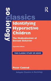 Identifying Hyperactive Children (The Medicalization of Deviant Behavior Expanded Edition) by Peter Conrad, 9781138257955