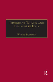 Immigrant Women and Feminism in Italy by Wendy Pojmann, 9780367604004