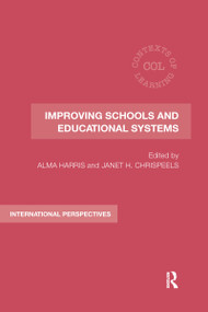 Improving Schools and Educational Systems (International Perspectives) by Alma Harris, Janet Hageman Chrispeels, 9780367604042