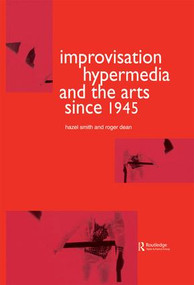 Improvisation Hypermedia and the Arts since 1945 by Roger Dean, Hazel Smith, 9781138992412