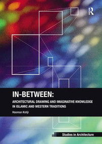 In-Between: Architectural Drawing and Imaginative Knowledge in Islamic and Western Traditions by Hooman Koliji, 9781138572379