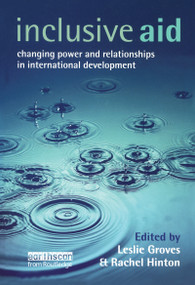 Inclusive Aid (Changing Power and Relationships in International Development) by Leslie Groves, Rachel Hinton, 9781844070336