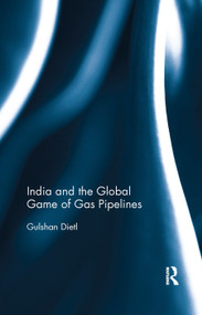 India and the Global Game of Gas Pipelines by Gulshan Dietl, 9780367276089
