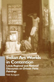 Indian Art Worlds in Contention (Local, Regional and National Discourses on Orissan Patta Paintings) by Helle Bundgaard, 9781138972551