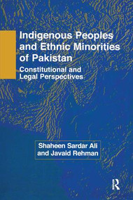 Indigenous Peoples and Ethnic Minorities of Pakistan (Constitutional and Legal Perspectives) by Shaheen Sardar Ali, Javaid Rehman, 9781138972575